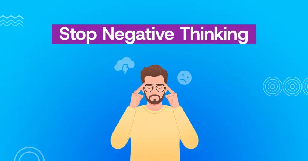 How to Stop Negative Thinking: A Complete Guide to Regaining Your Peace of Mind