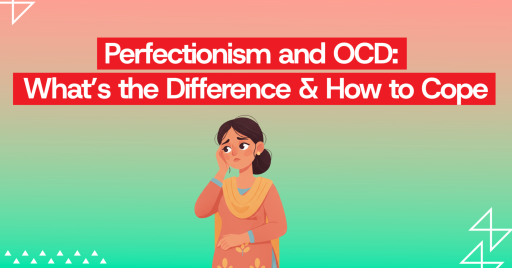 Diffrence Between Perfectionism & OCD: How to Stop Being a Perfectionist | online counselling in kerala