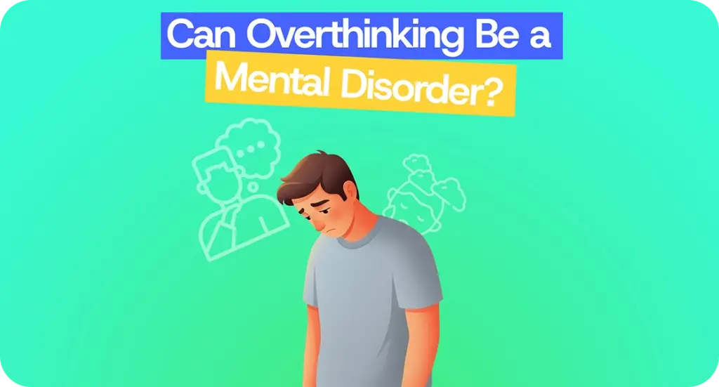 Can Overthinking Be a Mental Disorder? online mental health support