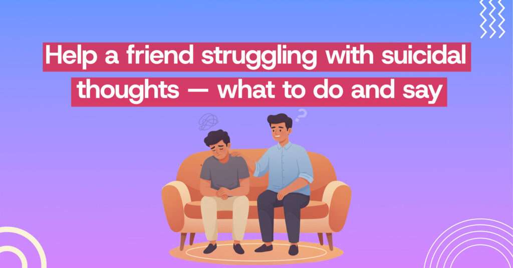 Help a friend struggling with suicidal