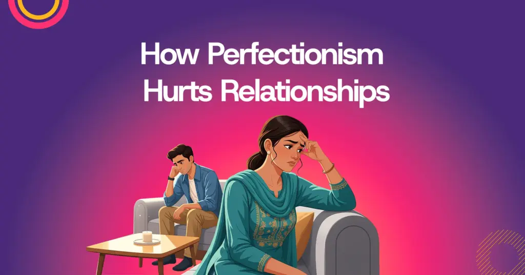 How Perfectionism Affects Relationships and Daily Life Among Malayalis | online counselling in kerala