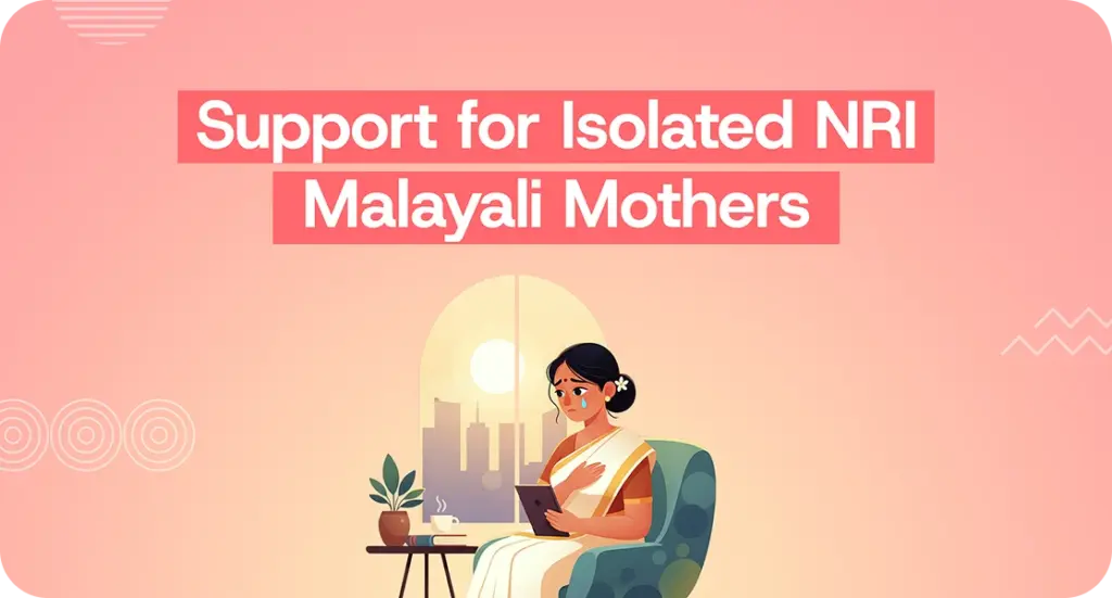 Loneliness is a universal human experience, but for NRI Malayalis, this isolation can be particularly challenging. Women who relocate abroad for work, marriage, or other reasons often face significant struggles. | online counselling for malayali mothers