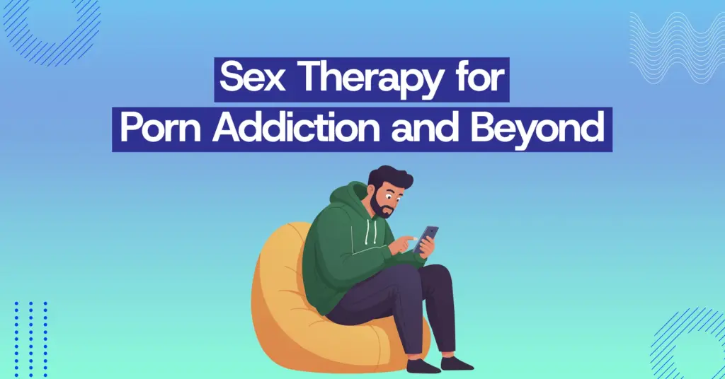 Sex therapy for Porn addiction in Kerala | online sex therapy in Kerala